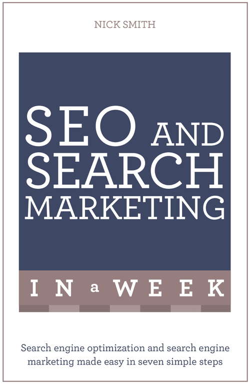 Book cover of SEO And Search Marketing In A Week: Search Engine Optimization And Search Engine Marketing Made Easy In Seven Simple Steps (In A Week)