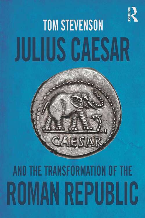 Book cover of Julius Caesar and the Transformation of the Roman Republic