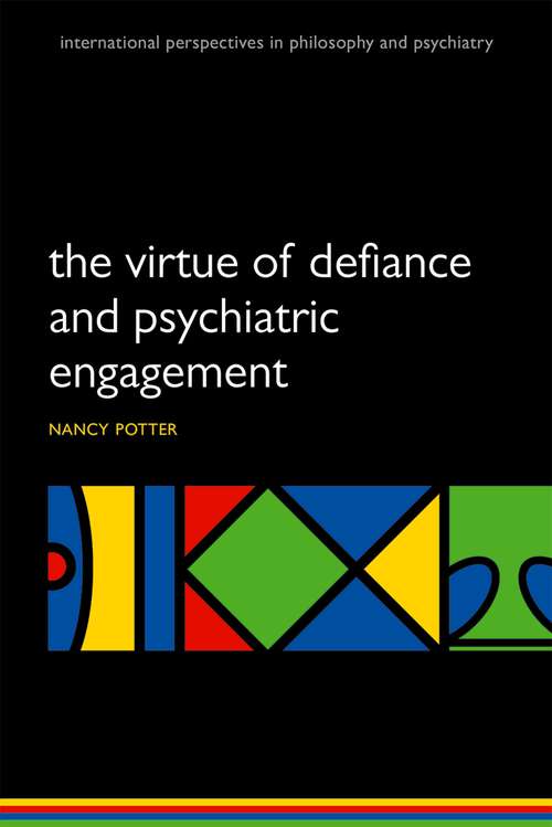 Book cover of The Virtue of Defiance and Psychiatric Engagement (International Perspectives in Philosophy and Psychiatry)