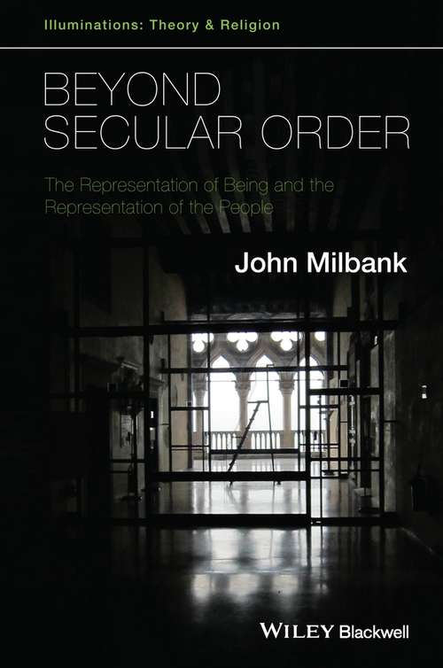 Book cover of Beyond Secular Order: The Representation of Being and the Representation of the People (Illuminations: Theory & Religion)