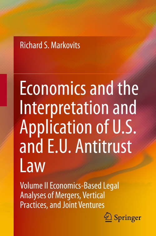 Book cover of Economics and the Interpretation and Application of U.S. and E.U. Antitrust Law: Volume II  Economics-Based Legal Analyses of Mergers, Vertical Practices, and Joint Ventures (2014)