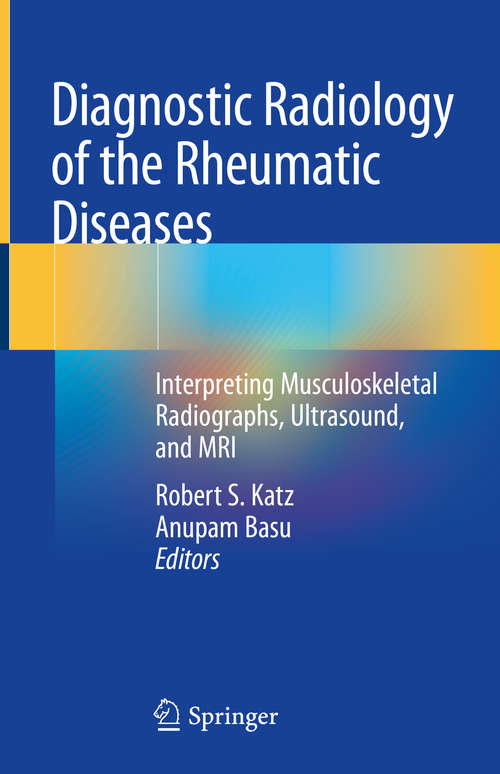 Book cover of Diagnostic Radiology of the Rheumatic Diseases: Interpreting Musculoskeletal Radiographs, Ultrasound, and MRI (1st ed. 2020)