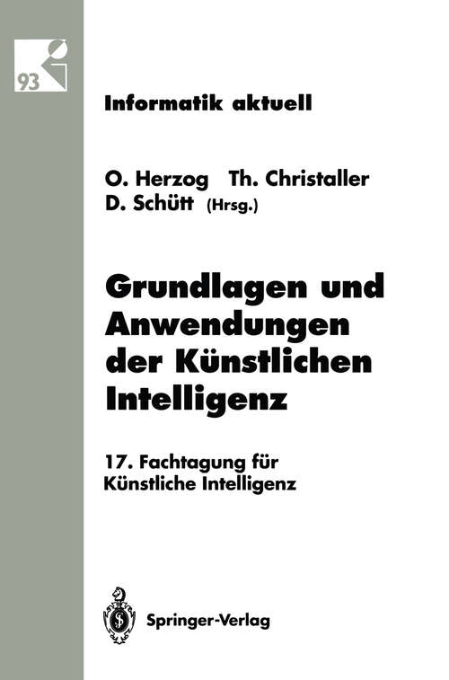 Book cover of Grundlagen und Anwendungen der Künstlichen Intelligenz: 17. Fachtagung für Künstliche Intelligenz Humboldt-Universität zu Berlin 13.–16. September 1993 (1993) (Informatik aktuell)