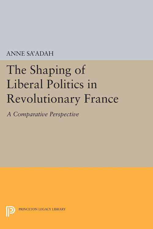 Book cover of The Shaping of Liberal Politics in Revolutionary France: A Comparative Perspective