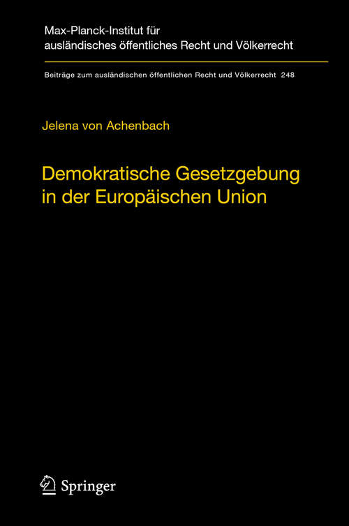 Book cover of Demokratische Gesetzgebung in der Europäischen Union: Theorie und Praxis der dualen Legitimationsstruktur europäischer Hoheitsgewalt (2014) (Beiträge zum ausländischen öffentlichen Recht und Völkerrecht #248)