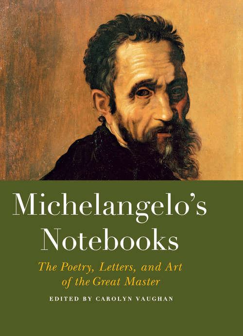 Book cover of Michelangelo's Notebooks: The Drawing, Notes, Poetry, and Letters of the Great Master (Notebook Series)