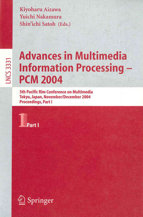 Book cover of Advances in Multimedia Information Processing - PCM 2004: 5th Pacific Rim Conference on Multimedia, Tokyo, Japan, November 30 - December 3, 2004, Proceedings, Part I (2005) (Lecture Notes in Computer Science #3331)