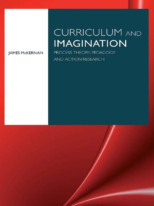 Book cover of Curriculum and Imagination: Process Theory, Pedagogy and Action Research