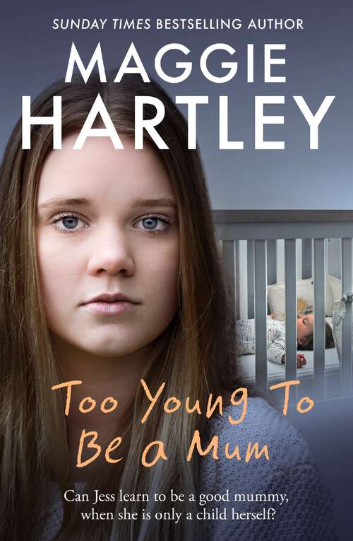 Book cover of Too Young to be a Mum: Can Jess learn to be a good mummy, when she is only a child herself? (A Maggie Hartley Foster Carer Story)