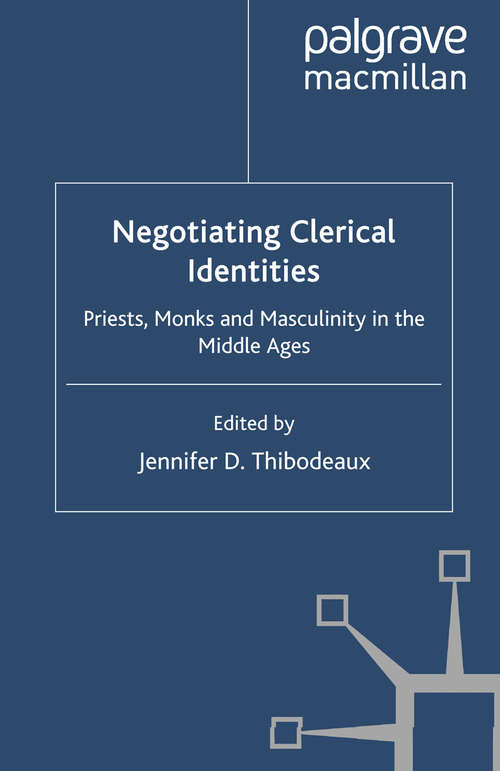 Book cover of Negotiating Clerical Identities: Priests, Monks and Masculinity in the Middle Ages (2010) (Genders and Sexualities in History)