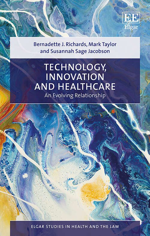 Book cover of Technology, Innovation and Healthcare: An Evolving Relationship (Elgar Studies in Health and the Law)