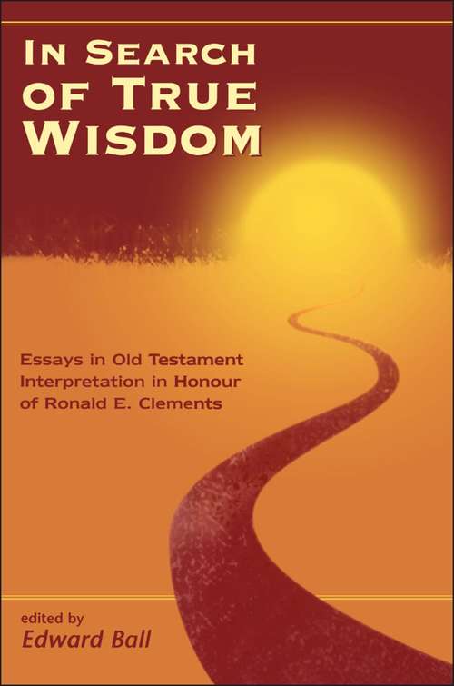 Book cover of In Search of True Wisdom: Essays in Old Testament Interpretation in Honour of Ronald E. Clements (The Library of Hebrew Bible/Old Testament Studies)