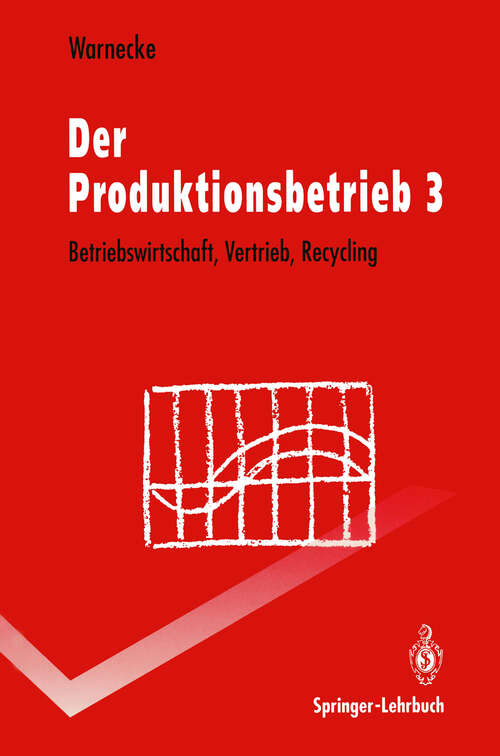 Book cover of Der Produktionsbetrieb: Betriebswirtschaft, Vertrieb, Recycling (2. Aufl. 1993) (Springer-Lehrbuch)