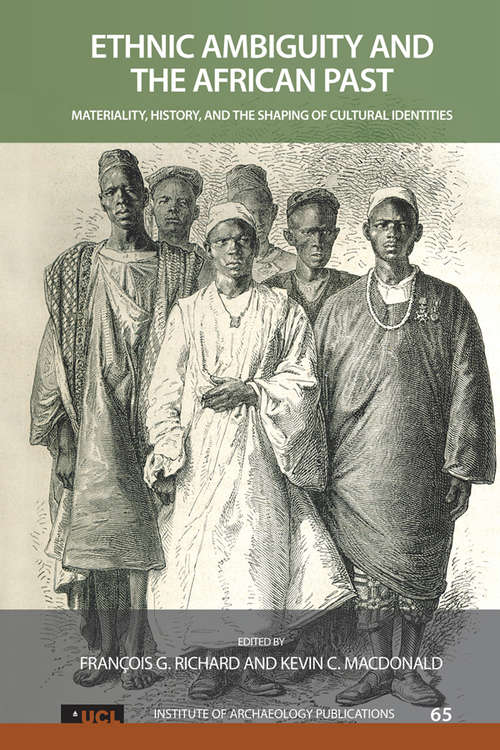 Book cover of Ethnic Ambiguity and the African Past: Materiality, History, and the Shaping of Cultural Identities (UCL Institute of Archaeology Publications #65)