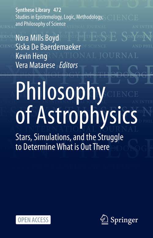 Book cover of Philosophy of Astrophysics: Stars, Simulations, and the Struggle to Determine What is Out There (1st ed. 2023) (Synthese Library #472)