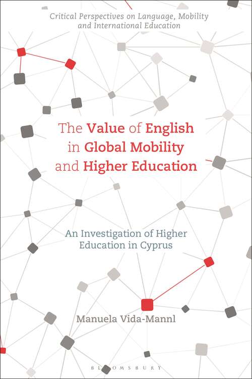 Book cover of The Value of English in Global Mobility and Higher Education: An Investigation of Higher Education in Cyprus (Critical Perspectives on Language, Mobility and International Education)