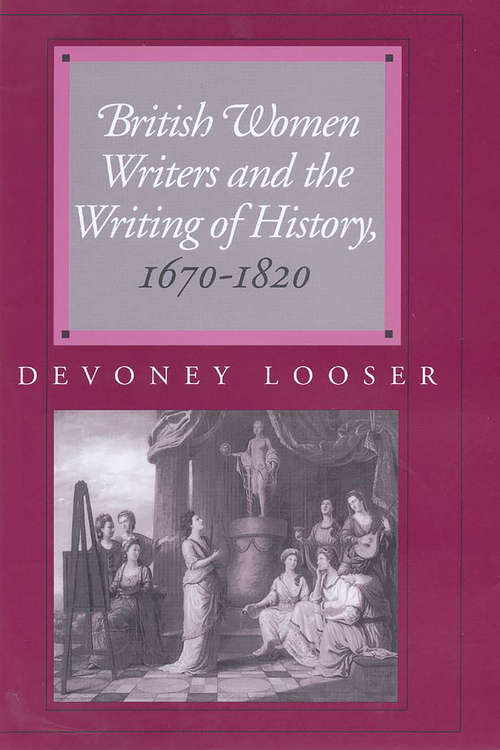 Book cover of British Women Writers and the Writing of History, 1670-1820