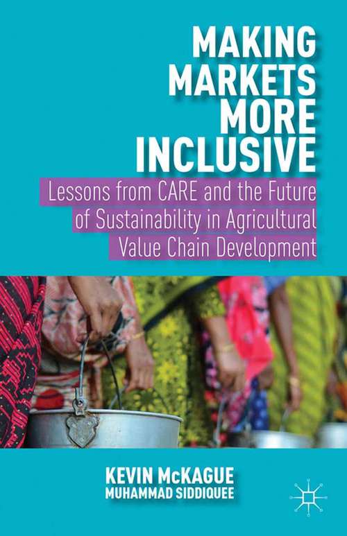 Book cover of Making Markets More Inclusive: Lessons from CARE and the Future of Sustainability in Agricultural Value Chain Development (2014)