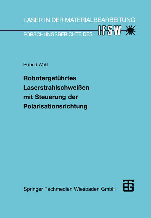 Book cover of Robotergeführtes Laserstrahlschweißen mit Steuerung der Polarisationsrichtung (1994) (Laser in der Materialbearbeitung)