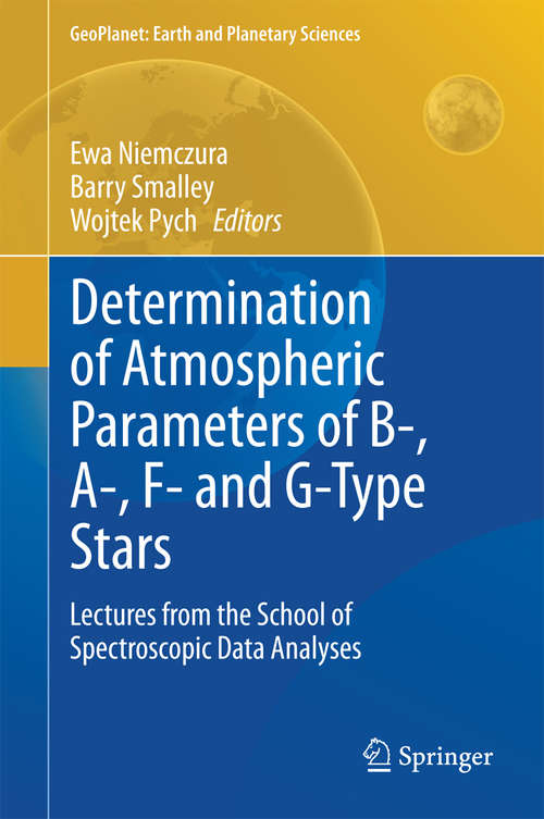 Book cover of Determination of Atmospheric Parameters of B-, A-, F- and G-Type Stars: Lectures from the School of Spectroscopic Data Analyses (2014) (GeoPlanet: Earth and Planetary Sciences)