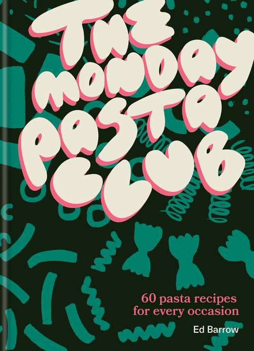 Book cover of The Monday Pasta Club: 60 Pasta Recipes for Every Occasion