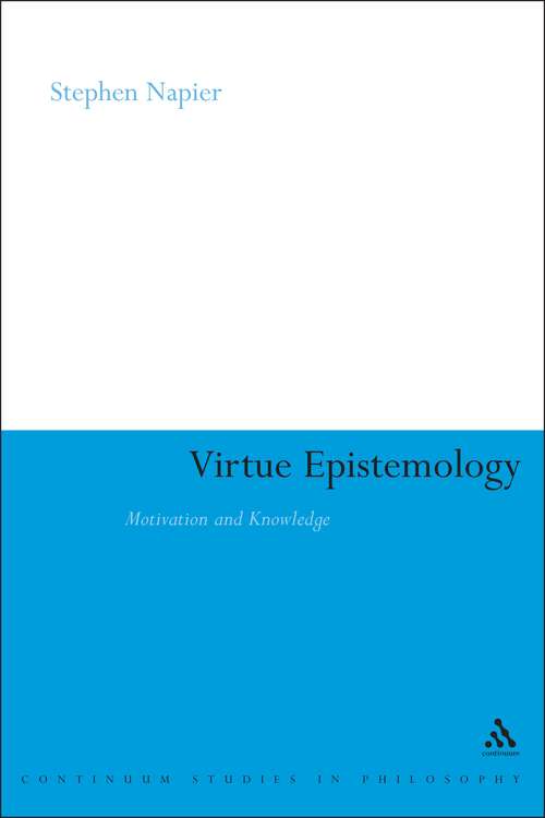 Book cover of Virtue Epistemology: Motivation and Knowledge (Continuum Studies in Philosophy)