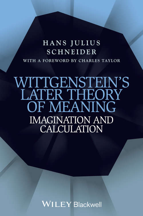 Book cover of Wittgenstein's Later Theory of Meaning: Imagination and Calculation