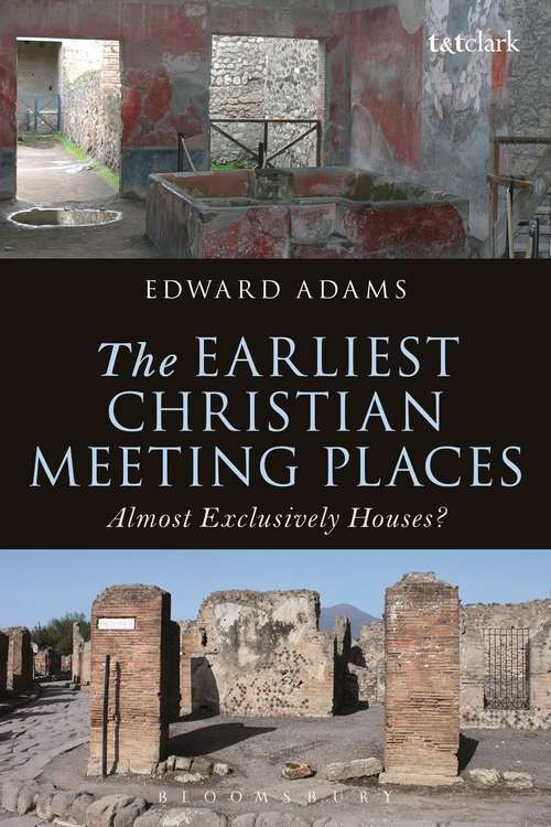 Book cover of The Earliest Christian Meeting Places: Almost Exclusively Houses? (The Library of New Testament Studies #450)