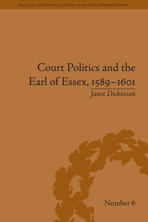 Book cover of Court Politics and the Earl of Essex, 1589–1601 (Political and Popular Culture in the Early Modern Period #6)