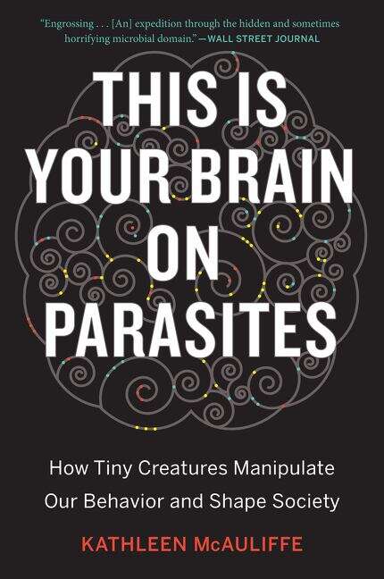 Book cover of This Is Your Brain On Parasites: How Tiny Creatures Manipulate Our Behavior And Shape Society