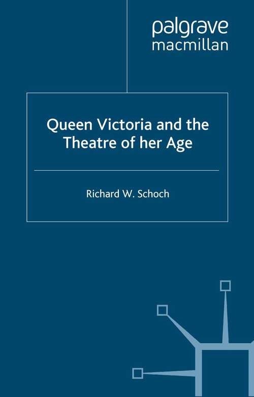 Book cover of Queen Victoria and the Theatre of Her Age (2004)