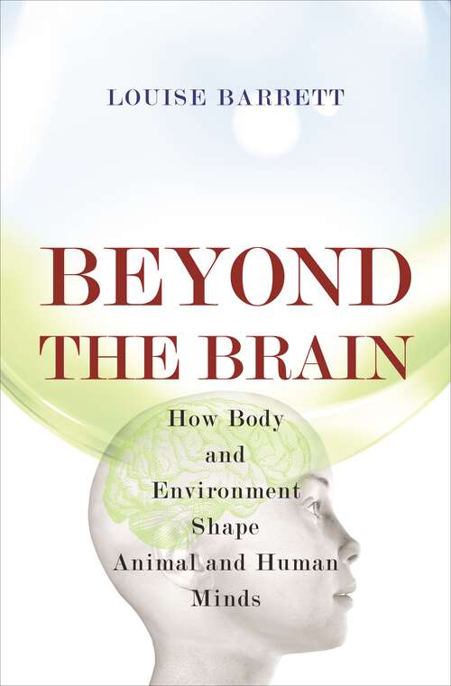 Book cover of Beyond the Brain: How Body and Environment Shape Animal and Human Minds (PDF)