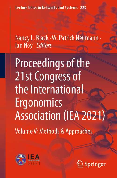 Book cover of Proceedings of the 21st Congress of the International Ergonomics Association: Volume V: Methods & Approaches (1st ed. 2022) (Lecture Notes in Networks and Systems #223)