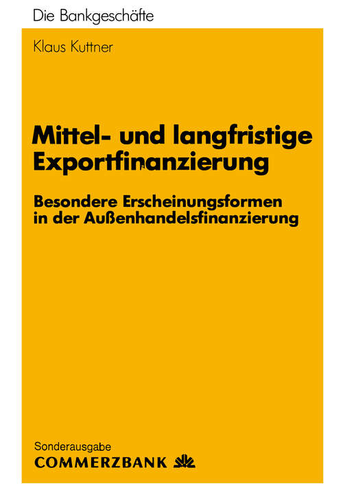 Book cover of Mittel- und Langfristige Exportfinanzierung: Besondere Erscheinungsformen in der Außenhandelsfinanzierung (1988)