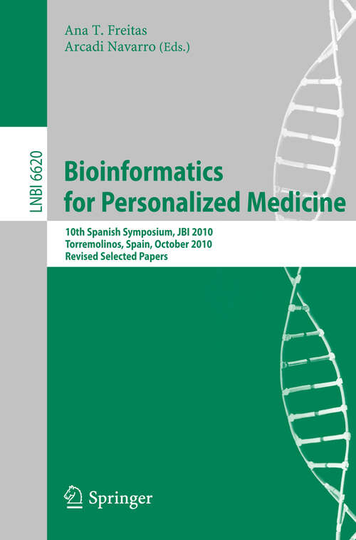 Book cover of Bioinformatics in Personalized Medicine: 10th Spanish Symposium, JBI 2010, Torremolinos, Spain, October 27-29, 2010. Revised Selected Papers (2012) (Lecture Notes in Computer Science #6620)