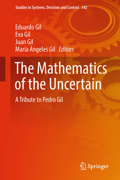 Book cover of The Mathematics of the Uncertain: A Tribute to Pedro Gil (1st ed. 2018) (Studies in Systems, Decision and Control #142)