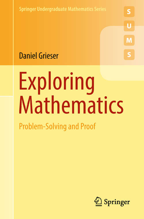 Book cover of Exploring Mathematics: Problem-Solving and Proof (1st ed. 2018) (Springer Undergraduate Mathematics Series)