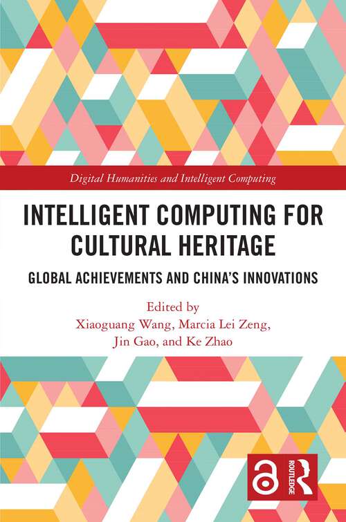 Book cover of Intelligent Computing for Cultural Heritage: Global Achievements and China's Innovations (Digital Humanities and Intelligent Computing)