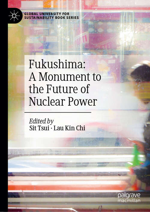 Book cover of Fukushima: A Monument to the Future of Nuclear Power (2024) (Global University for Sustainability Book Series)