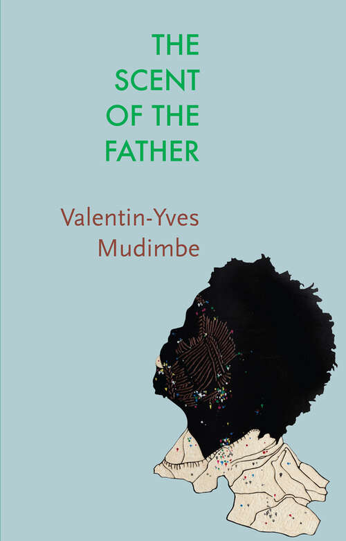 Book cover of The Scent of the Father: Essay on the Limits of Life and Science in sub-Saharan Africa (Critical South)