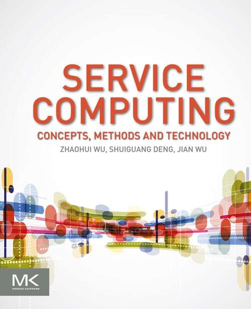 Book cover of Service Computing: Concept, Method and Technology (Advanced Topics In Science And Technology In China Ser. #58)