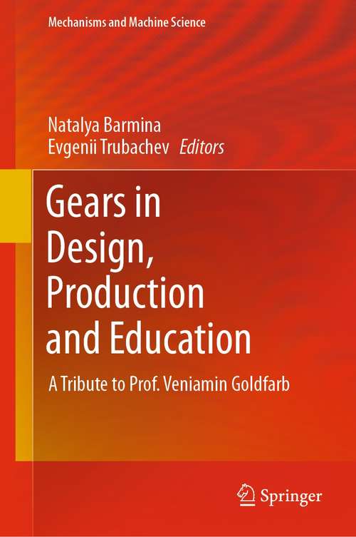 Book cover of Gears in Design, Production and Education: A Tribute to Prof. Veniamin Goldfarb (1st ed. 2021) (Mechanisms and Machine Science #101)