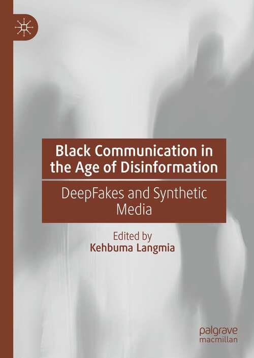 Book cover of Black Communication in the Age of Disinformation: DeepFakes and Synthetic Media (1st ed. 2023)