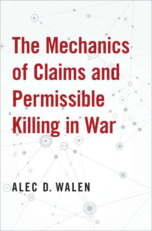 Book cover of The Mechanics of Claims and Permissible Killing in War