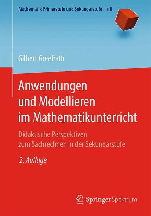 Book cover of Anwendungen und Modellieren im Mathematikunterricht: Didaktische Perspektiven zum Sachrechnen in der Sekundarstufe (Mathematik Primarstufe und Sekundarstufe I + II)
