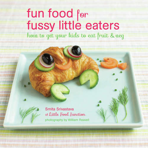 Book cover of Fun Food for Fussy Little Eaters: How to get your kids to eat fruit and veg