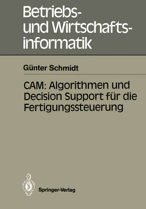 Book cover of CAM: Algorithmen und Decision Support für die Fertigungssteuerung (1989) (Betriebs- und Wirtschaftsinformatik #36)