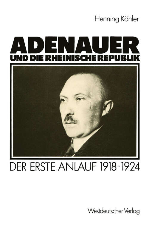 Book cover of Adenauer und die rheinische Republik: Der erste Anlauf 1918–1924 (1986)