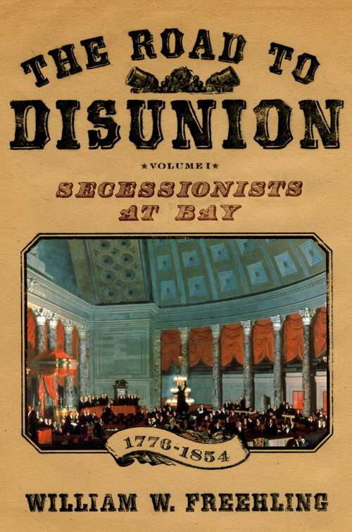 Book cover of The Road to Disunion: Secessionists at Bay, 1776-1854: Volume I