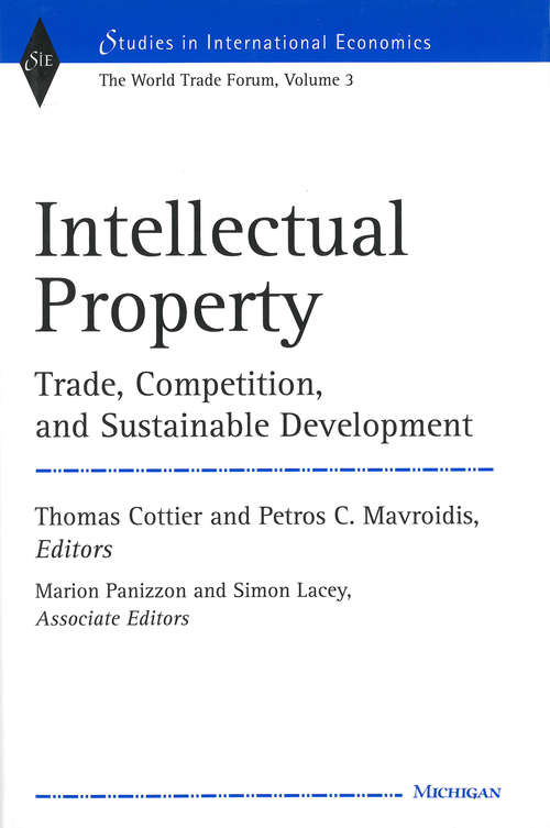 Book cover of Intellectual Property: Trade, Competition, and Sustainable Development The World Trade Forum, Volume 3 (2) (Studies In International Economics: v. 3)